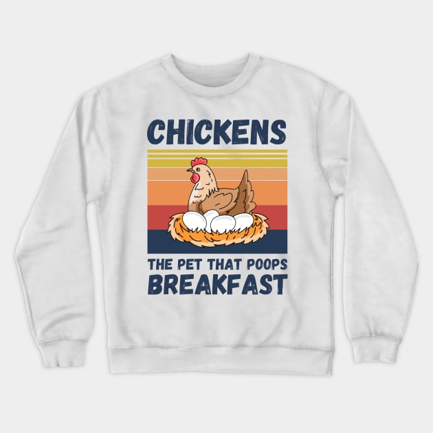 Chickens The Pet That Poops Breakfast, Funny Chicken Crewneck Sweatshirt by JustBeSatisfied